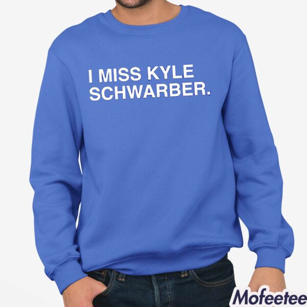 I Miss Kyle Schwarber Shirt Hoodie