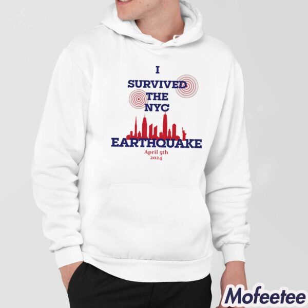 I Survived The NYC Earthquake April 5th 2024 Hoodie Shirt