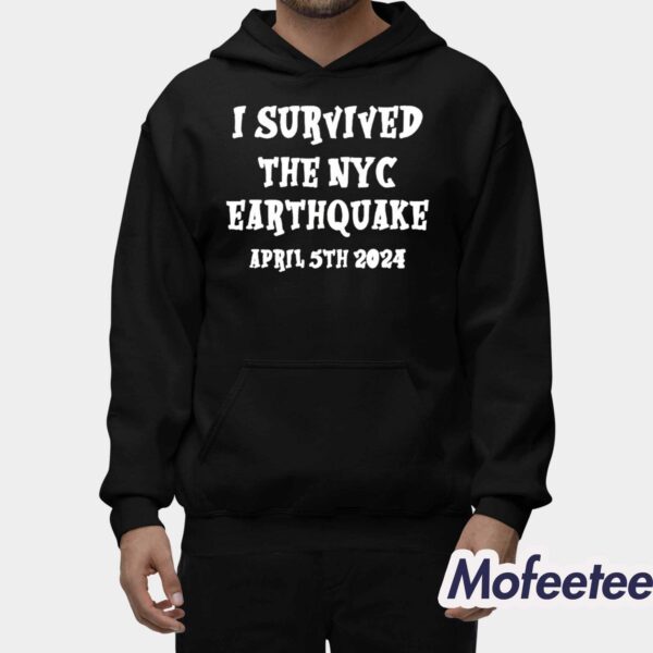 I Survived The NYC Earthquake April 5th 2024 New York Shirt Hoodie