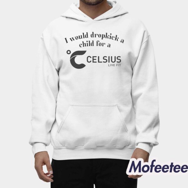 I Would Dropkick A Child For A Celsius Energy Live Fit Shirt