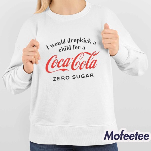 I Would Dropkick A Child For A Coca Cola Zero Sugar Shirt