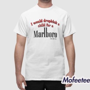 I Would Dropkick A Child For A Marlboro Cigarette Sweatshirt 1