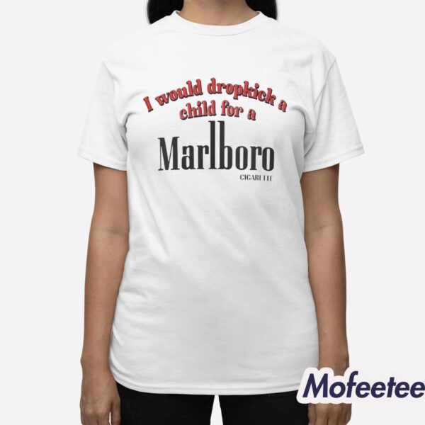I Would Dropkick A Child For A Marlboro Cigarette Sweatshirt