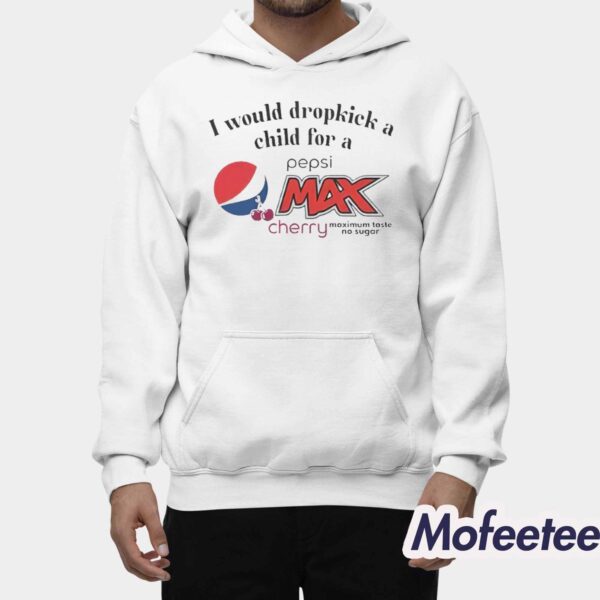 I Would Dropkick A Child For A Pepsi Max Cherry Shirt