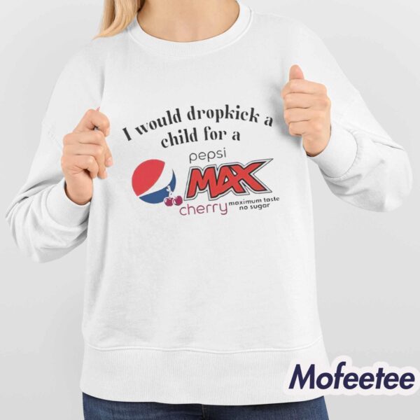 I Would Dropkick A Child For A Pepsi Max Cherry Shirt