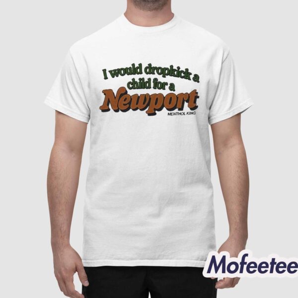 I Would Dropkick A Child Newport Shirt