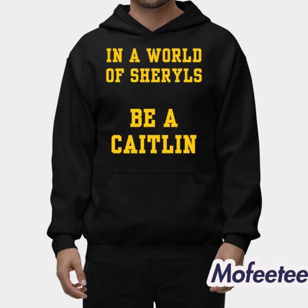 In A World Of Sheryls Be A Caitlin 22 Shirt