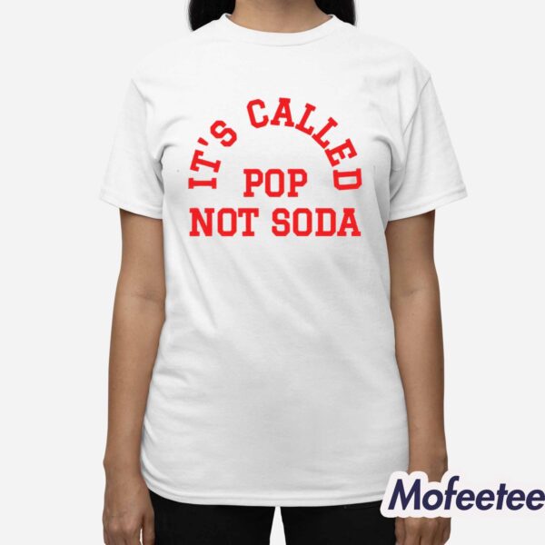 It’s Called Pop Not Soda Shirt