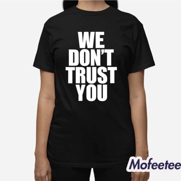 Just Tokyo We Don’t Trust You Shirt