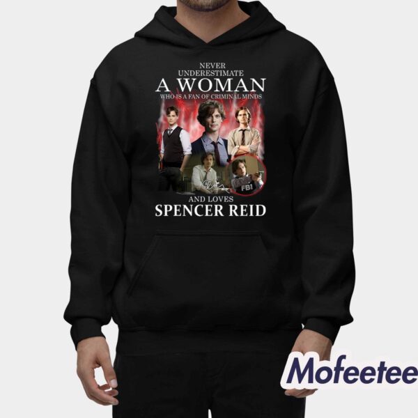Never Underestimate A Woman Who Is A Fan Of Criminal Minds And Loves Spencer Reid Shirt