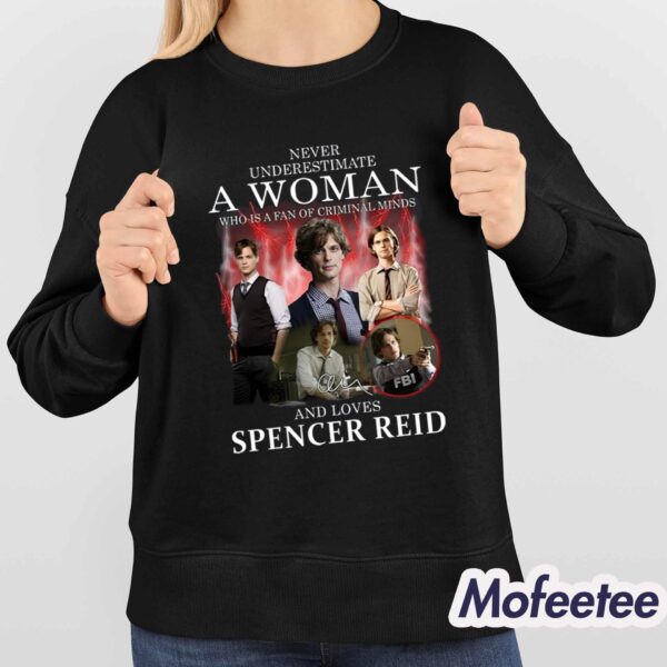 Never Underestimate A Woman Who Is A Fan Of Criminal Minds And Loves Spencer Reid Shirt