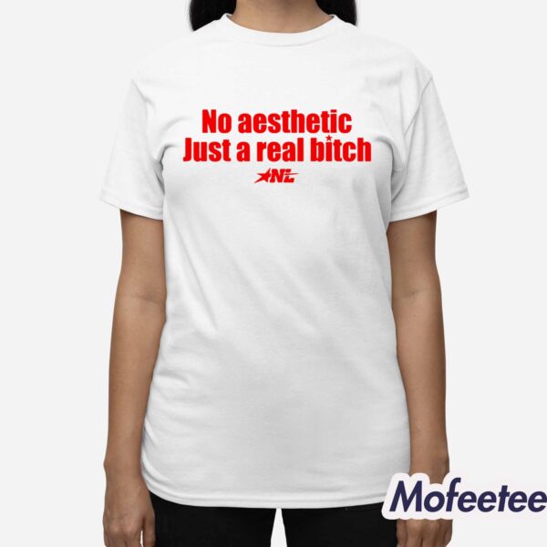 No Aesthetic Just A Real Bitch Shirt