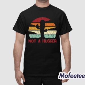 Not A Hugger Shirt 1