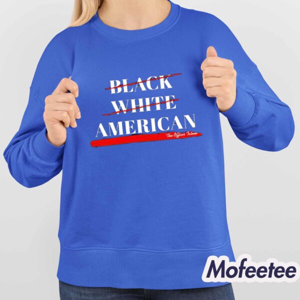 Not Black White American The Officer Tatum Shirt
