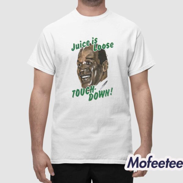 OJ Simpson Juice Is Loose Touch Down Shirt