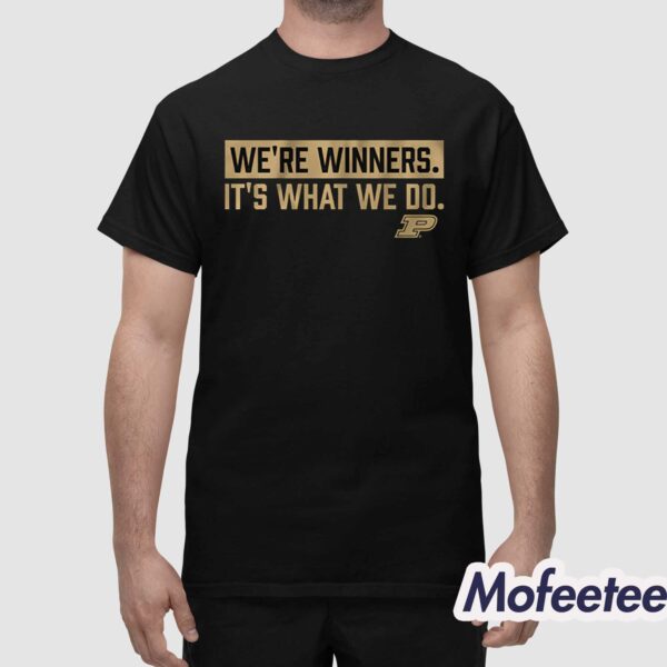 Purdue We’re Winners It’s What We Do Shirt