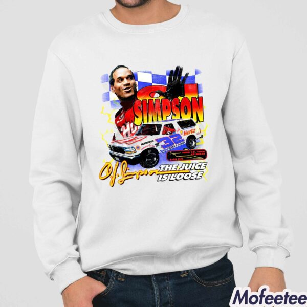 Race Car Driver Oj Simpson The Juice Is Loose Shirt Hoodie