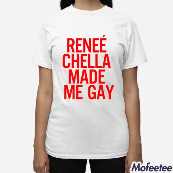 Renee Chella Made Me Gay Shirt Hoodie