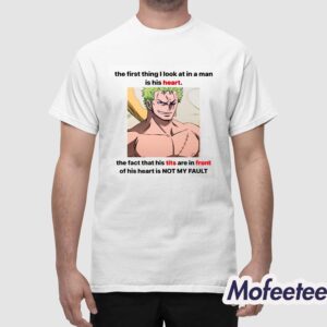 Roronoa Zoro The First Thing I Look At In A Man Is His Heart Shirt 1