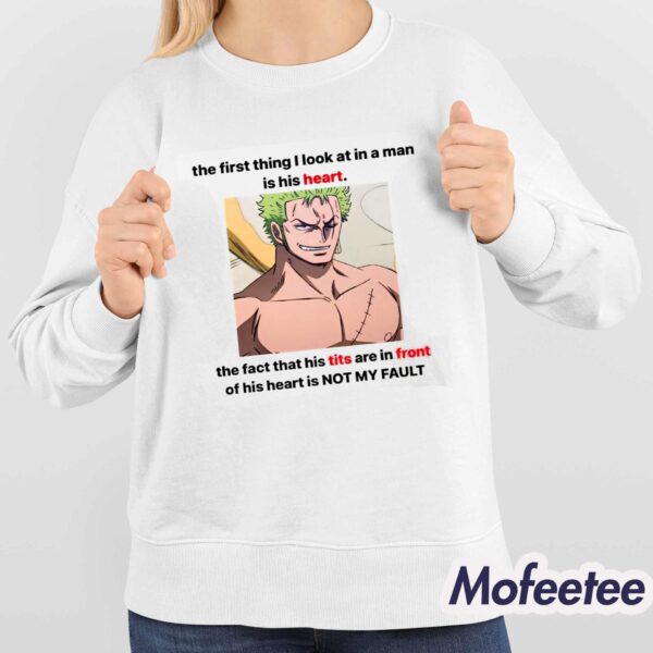 Roronoa Zoro The First Thing I Look At In A Man Is His Heart Shirt