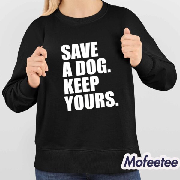 Save A Dog Keep Yours Shirt