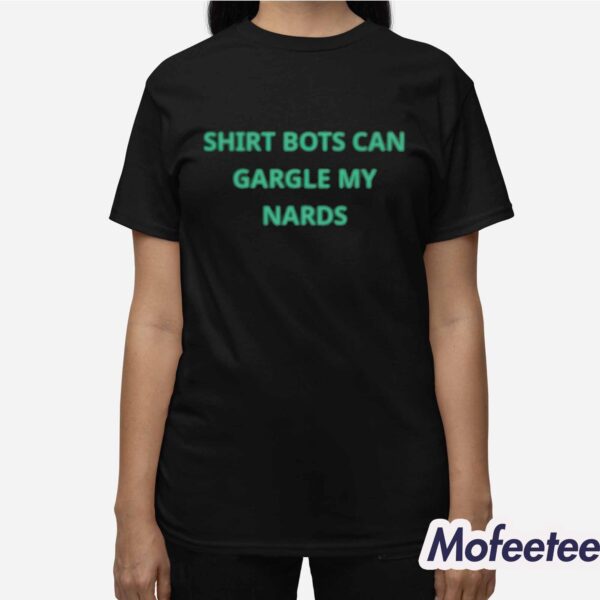 Shirt Bots Can Gargle My Nards Shirt