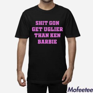 Shit Gon Get Uglier Than Ken Barbie Shirt Hoodie 1
