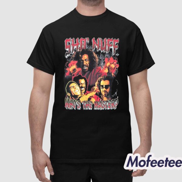 Sho Nuff Who’s The Master Shirt