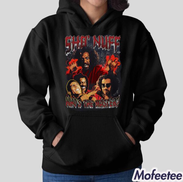 Sho Nuff Who’s The Master Shirt Hoodie