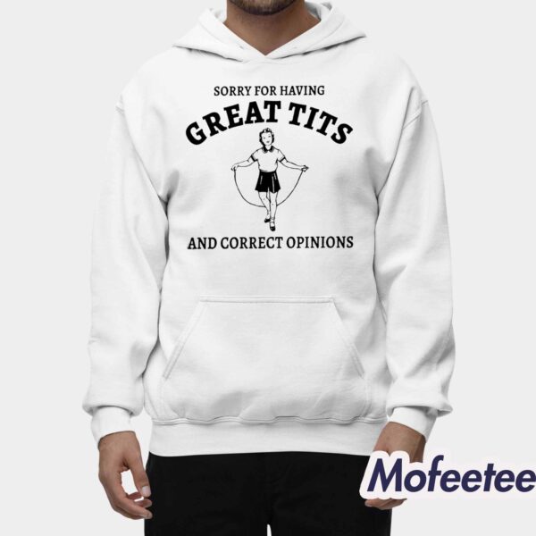 Sydney Sweeney Sorry For Having Great Tits And Correct Opinions Sweatshirt