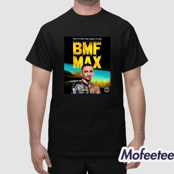 The Future Belongs To Bmf Max Holloway Shirt