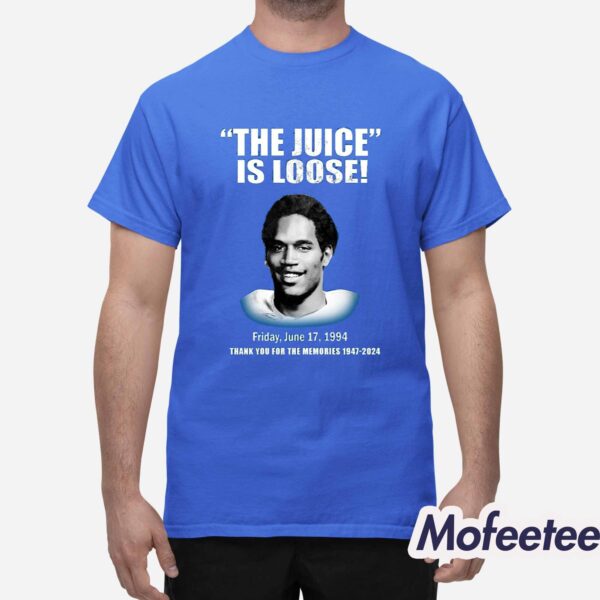 The Juice Is Loose Friday June 17 1994 Thank You For The Memories 1947-2024 Shirt