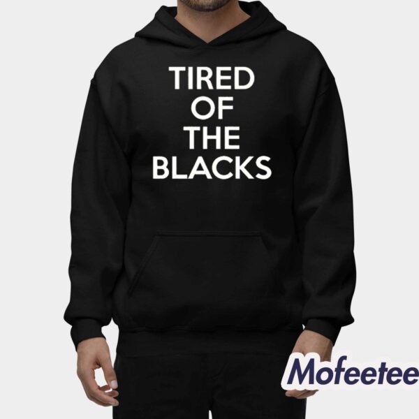 Tired Of The Blacks Shirt