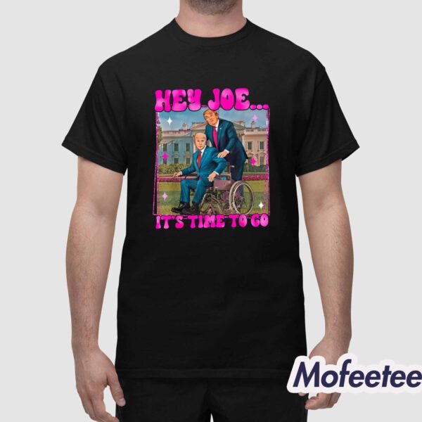 Trump Hey Joe It’s Time To Go Shirt