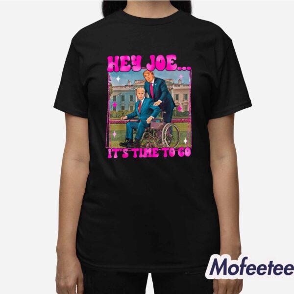 Trump Hey Joe It’s Time To Go Shirt