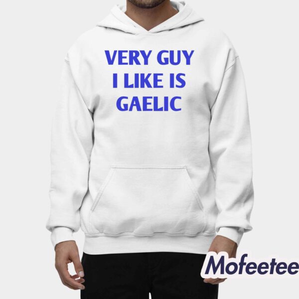 Very Guy I Like Is Gaelic Shirt