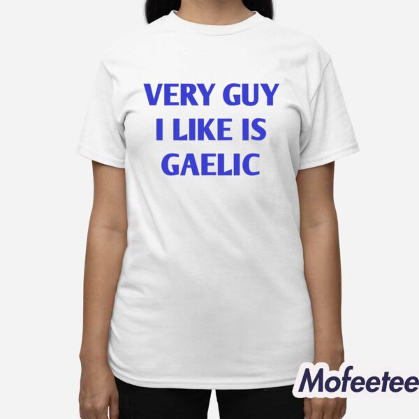 Very Guy I Like Is Gaelic Shirt