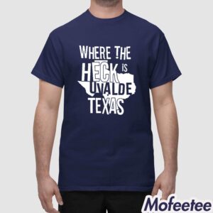 Where The Heck Is Uvalde Texas Shirt 1