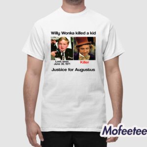 Willy Woka Killed A Kid Justice For Augustus Shirt 1