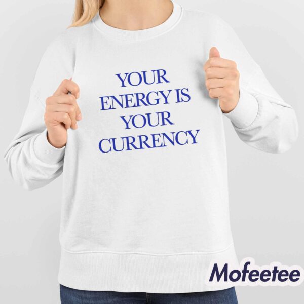 Your Energy Is Your Currency Shirt