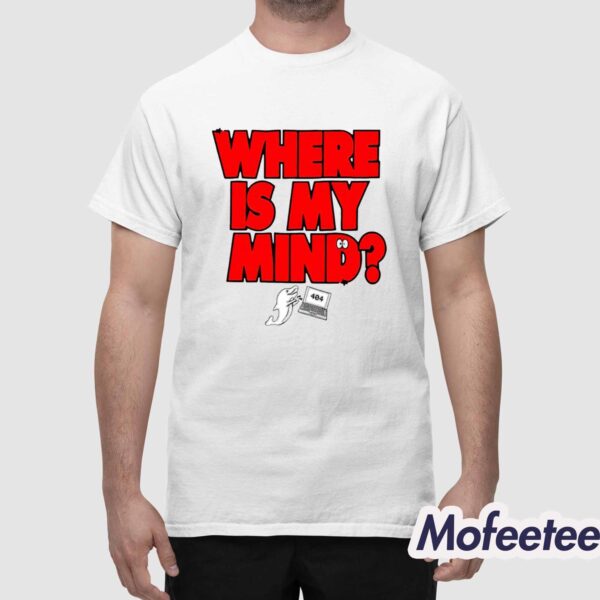 404 Where’s My Mind Shirt