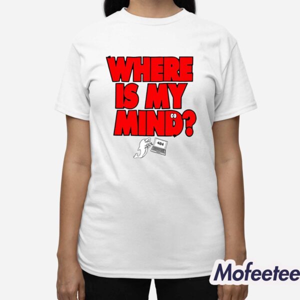 404 Where’s My Mind Shirt