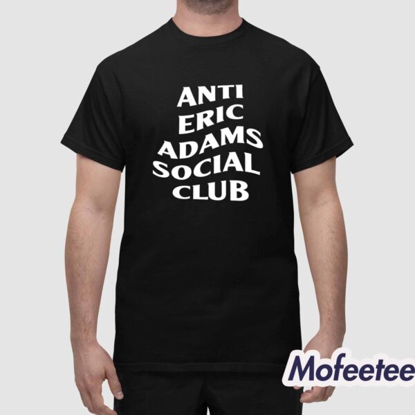 Anti Eric Adams Social Club Shirt