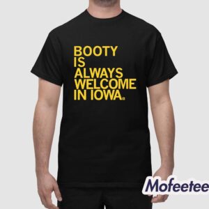 Booty Is Always Welcome In Iowa Shirt 1