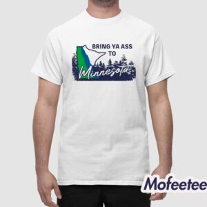 Bring Ya Ass To Timberwolves Shirt 1