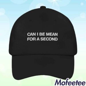 Can I Be Mean For A Second Hat 1