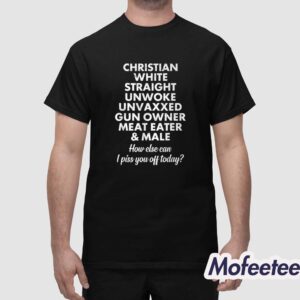 Christian White Straight Unwoke Unvaxxed Gun Owner Meat Eater And Male Shirt 1
