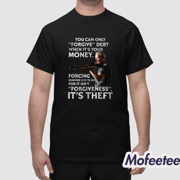 Clint Eastwood You Can Only Forgive Debt When It’s Your Money Shirt