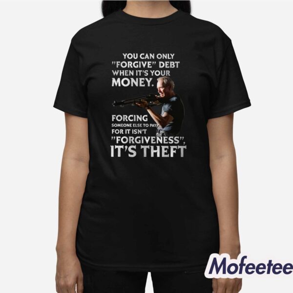 Clint Eastwood You Can Only Forgive Debt When It’s Your Money Shirt