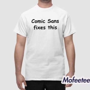Comic Sans Fixes This Shirt 1